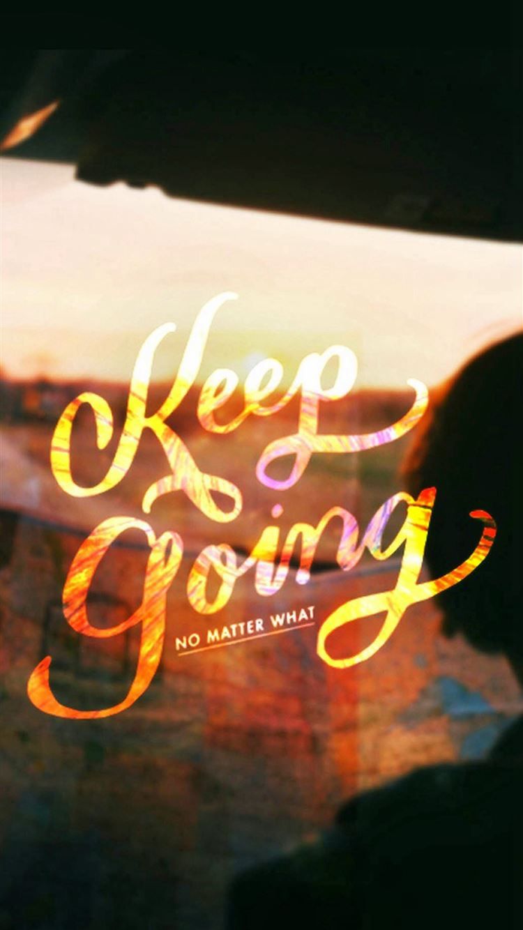 750x1334 Keep Going No Matter What iPhone 8 Wallpaper Free Download