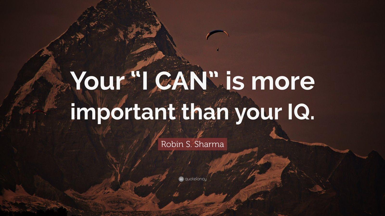 1600x900 Robin S. Sharma Quote: “Your “I CAN” is more important than your IQ