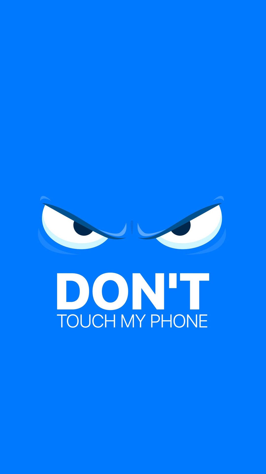 1080x1920 Dont Touch My Phone Background