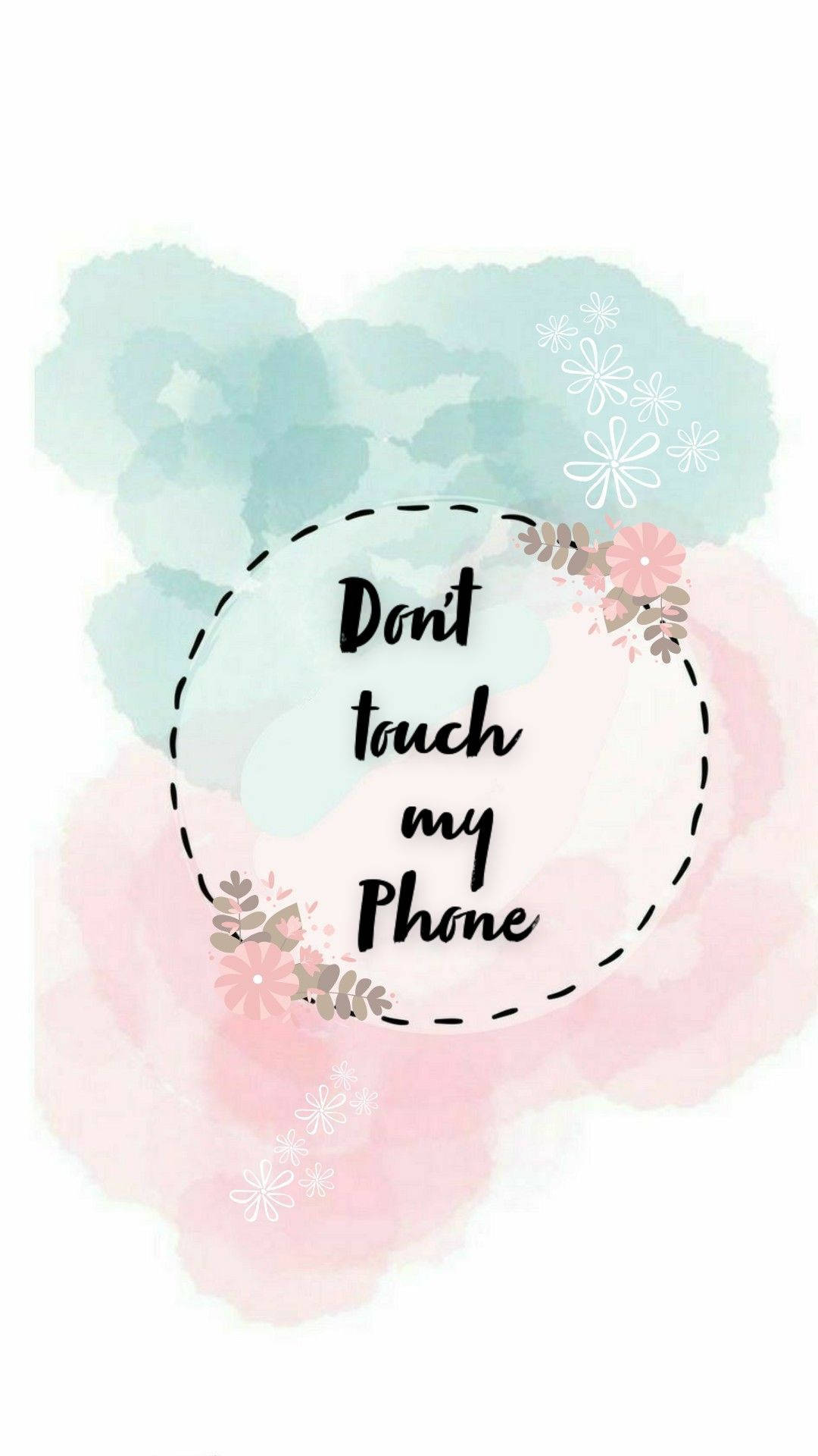 1080x1920 Download free Don't Touch My Phone Soft Flower Wallpaper