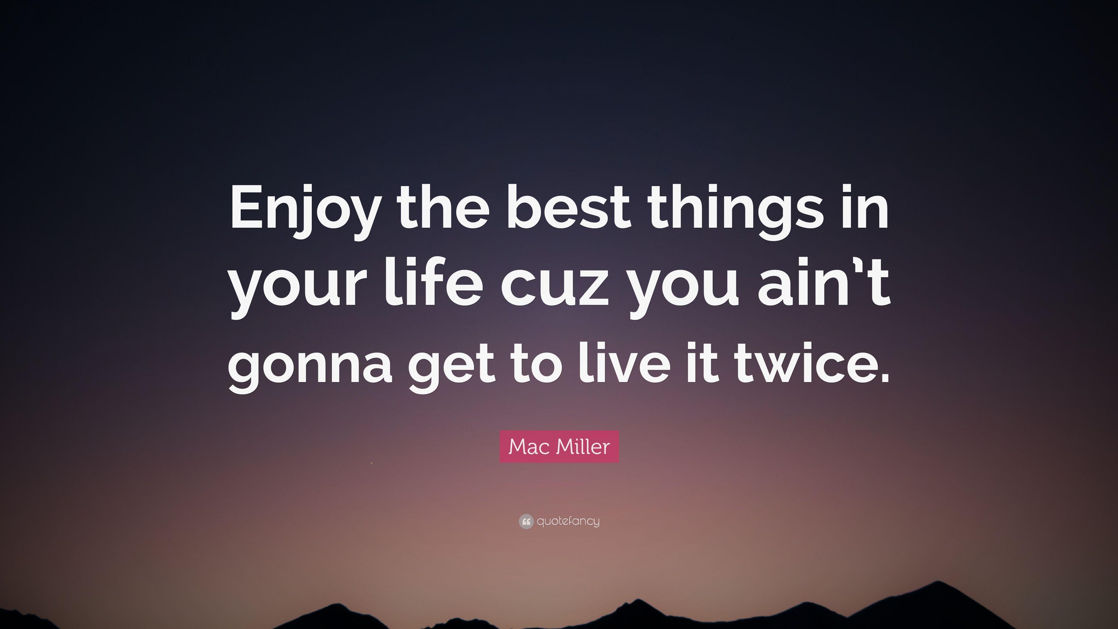 3840x2160 Mac Miller Quote: “Enjoy the best things in your life cuz you ain't