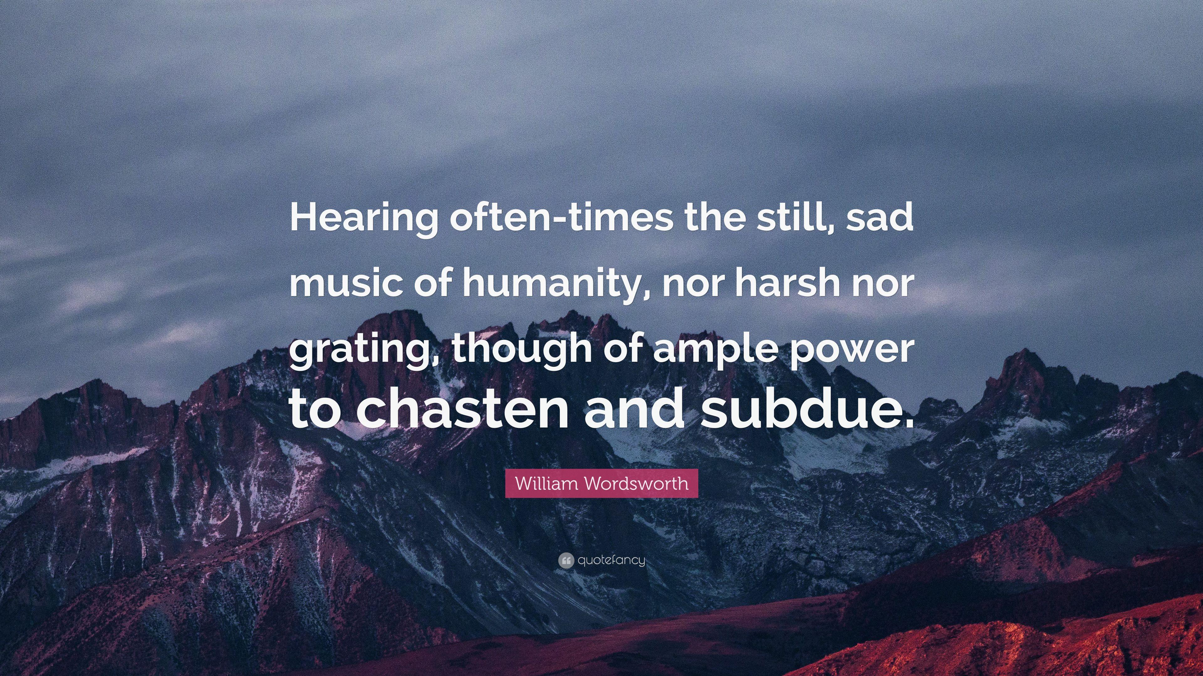3840x2160 William Wordsworth Quote: “Hearing Often Times The Still, Sad Music Of Humanity, Nor Harsh Nor Grating, Though Of Ample Power To Chasten And Subdue.” (7 Wallpaper)