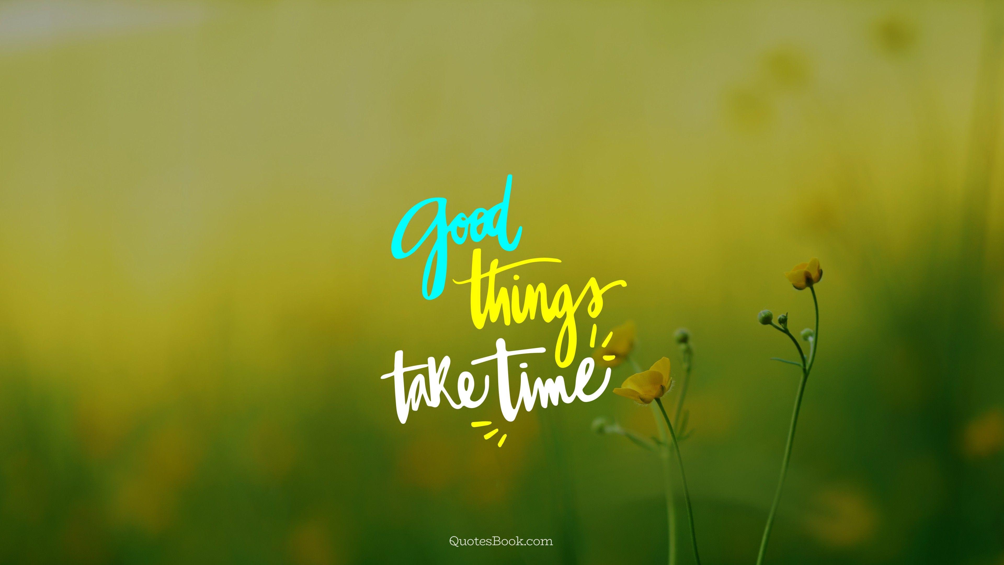 Good Things Take Time Motivational HD wallpaper  Peakpx