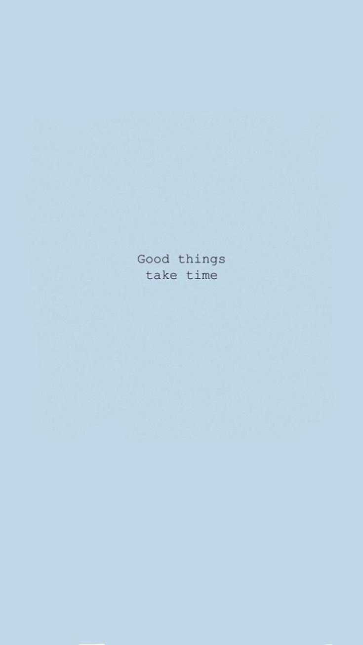 Good Things Take Time Wallpapers - Top Free Good Things Take Time ...