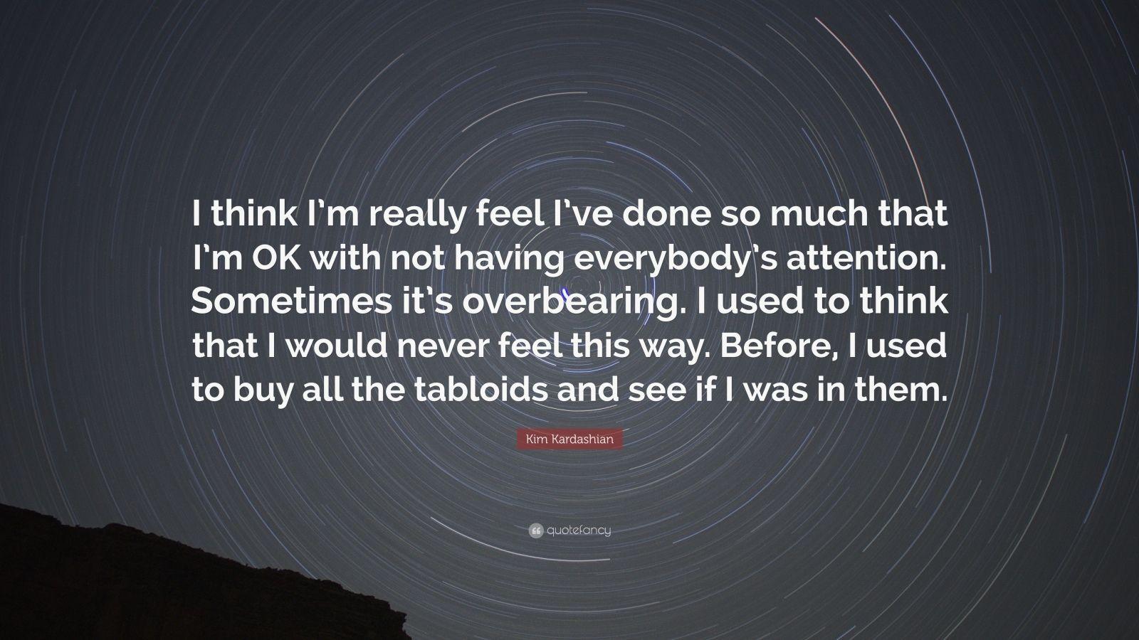 1600x900 Kim Kardashian Quote: “I think I'm really feel I've done so much that I'm OK with not having everybody's attention. Sometimes it's overbearing.” (7 wallpaper)