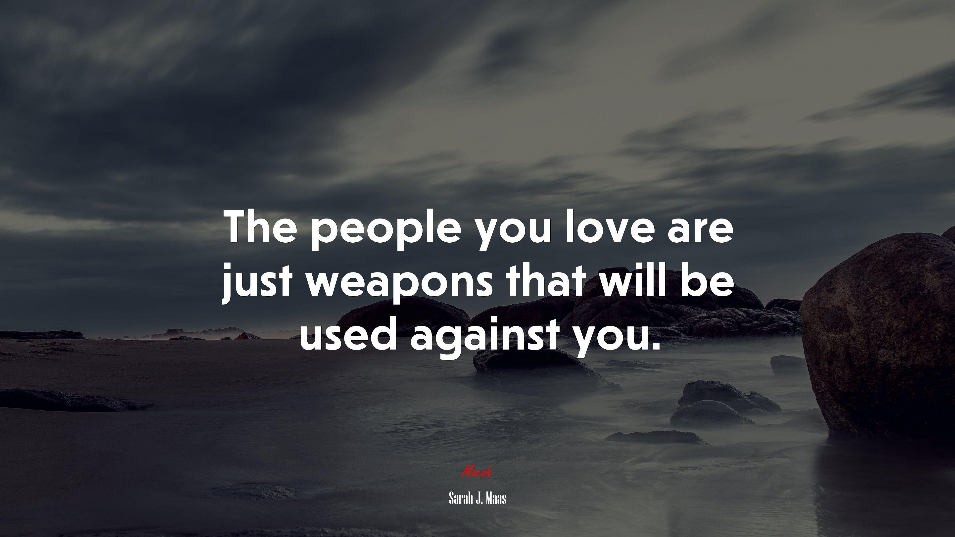 3840x2160 The people you love are just weapons that will be used against you. Sarah J. Maas quote, 4k wallpaper