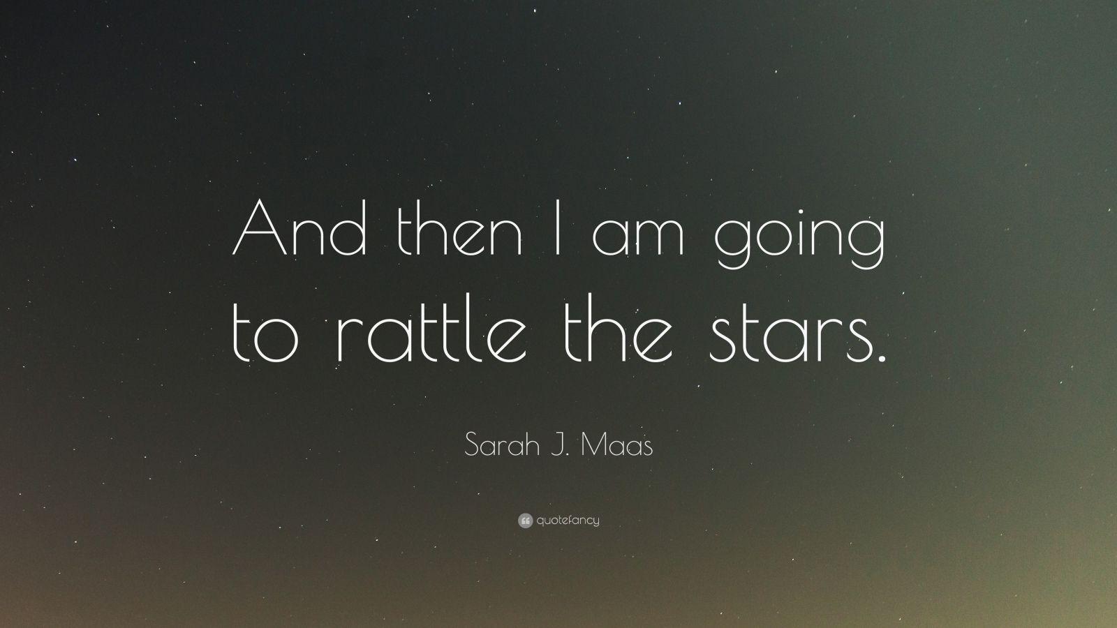 1600x900 Sarah J. Maas Quote: “And then I am going to rattle the stars.” (12 wallpaper)