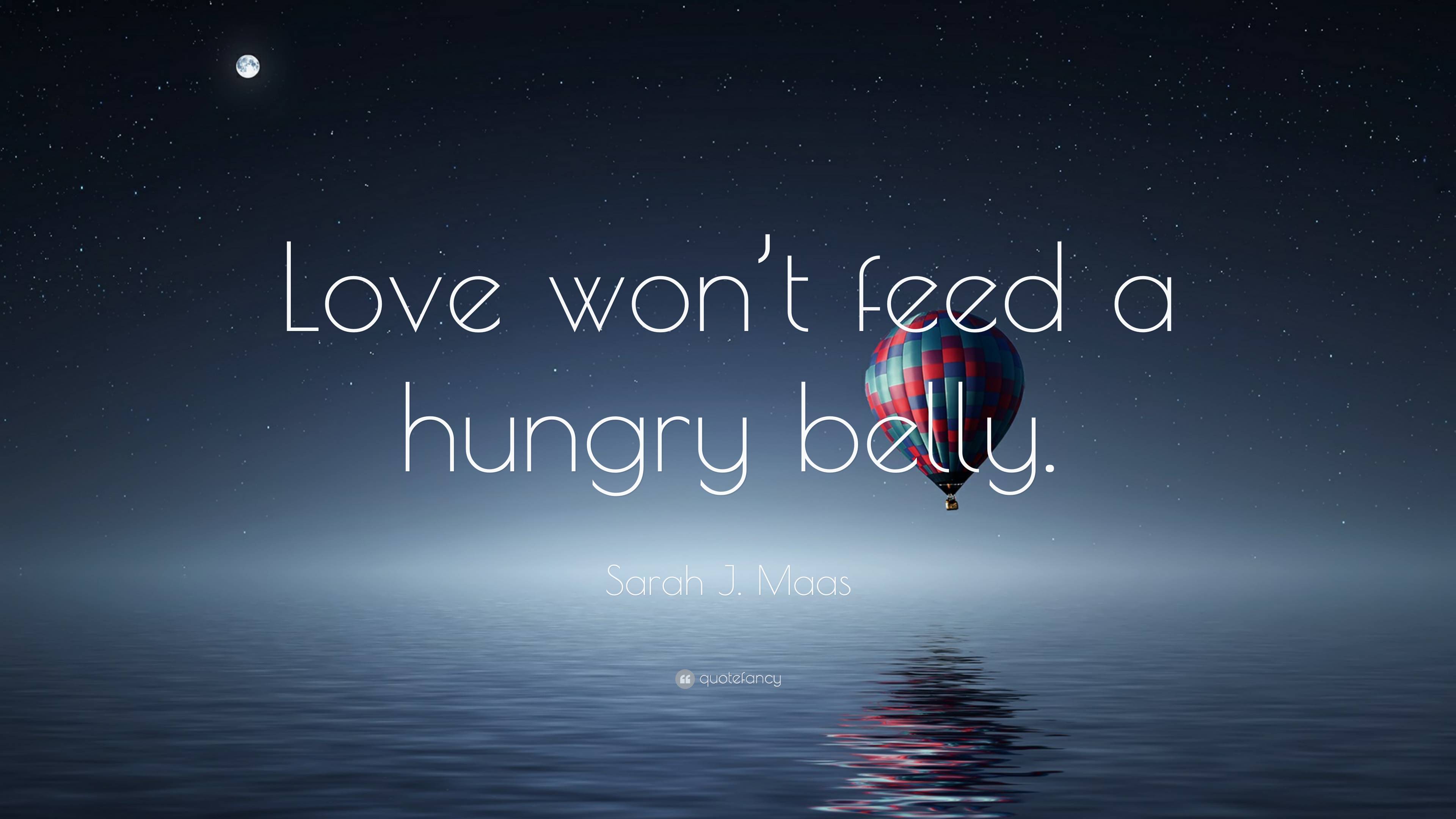 3840x2160 Sarah J. Maas Quote: “Love won't feed a hungry belly.” (2 wallpaper)