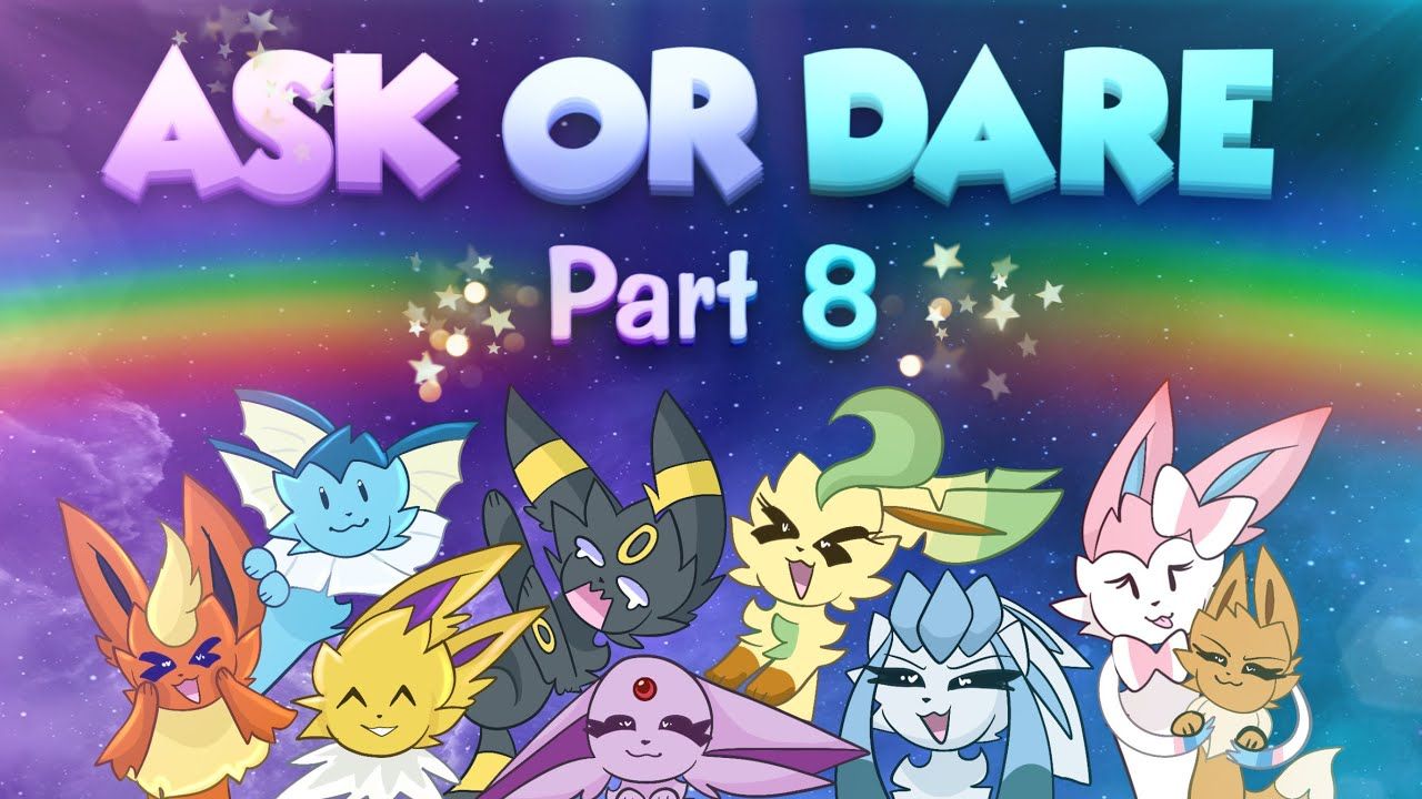 1280x720 Ask or Dare the Eeveelutions! Part 8!