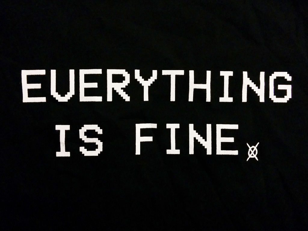 1024x768 Everything is Fine shirt
