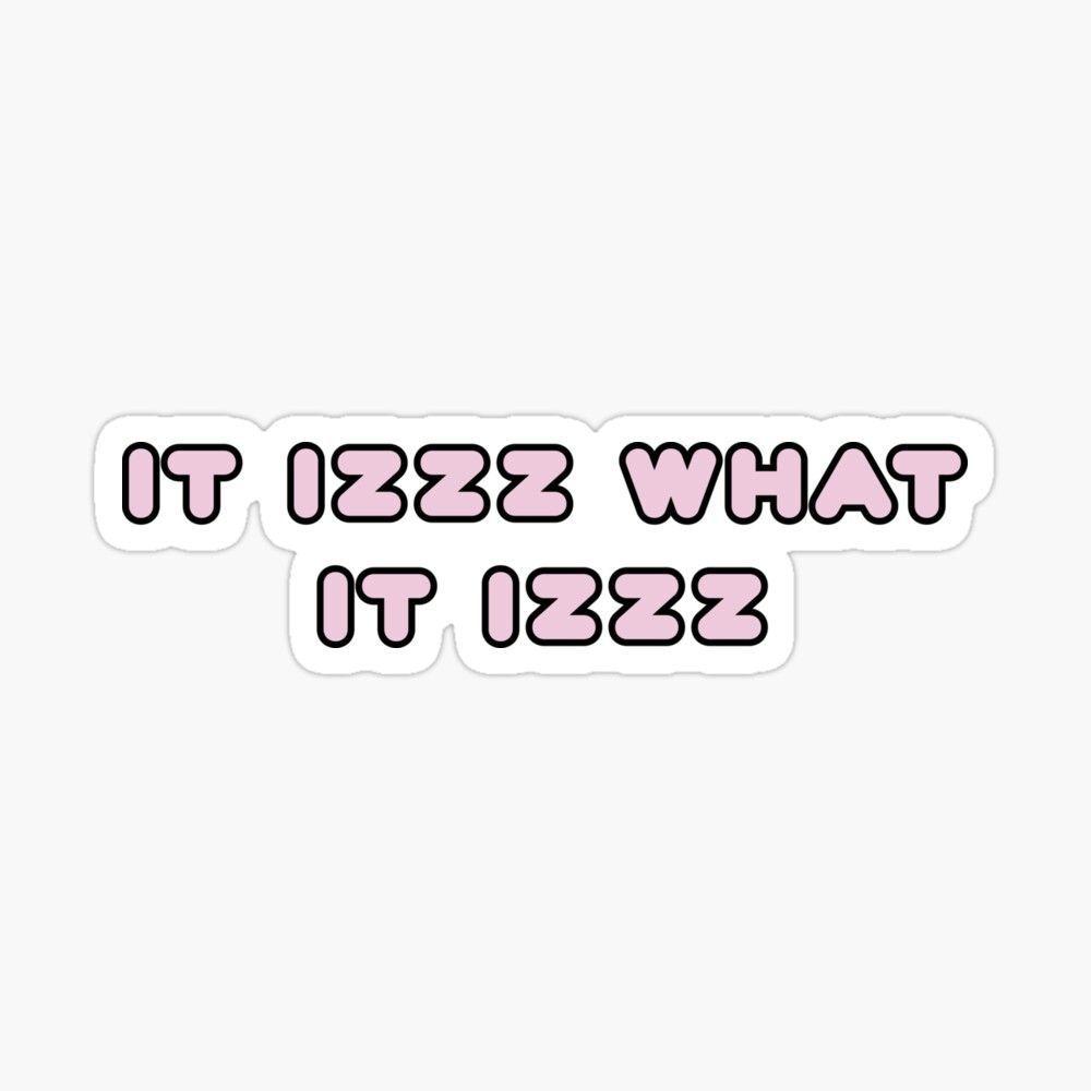 1000x1000 it izzz what it izzz' Glossy Sticker by jogradydesign. Cute tumblr wallpaper, Funny phone wallpaper, Aesthetic stickers