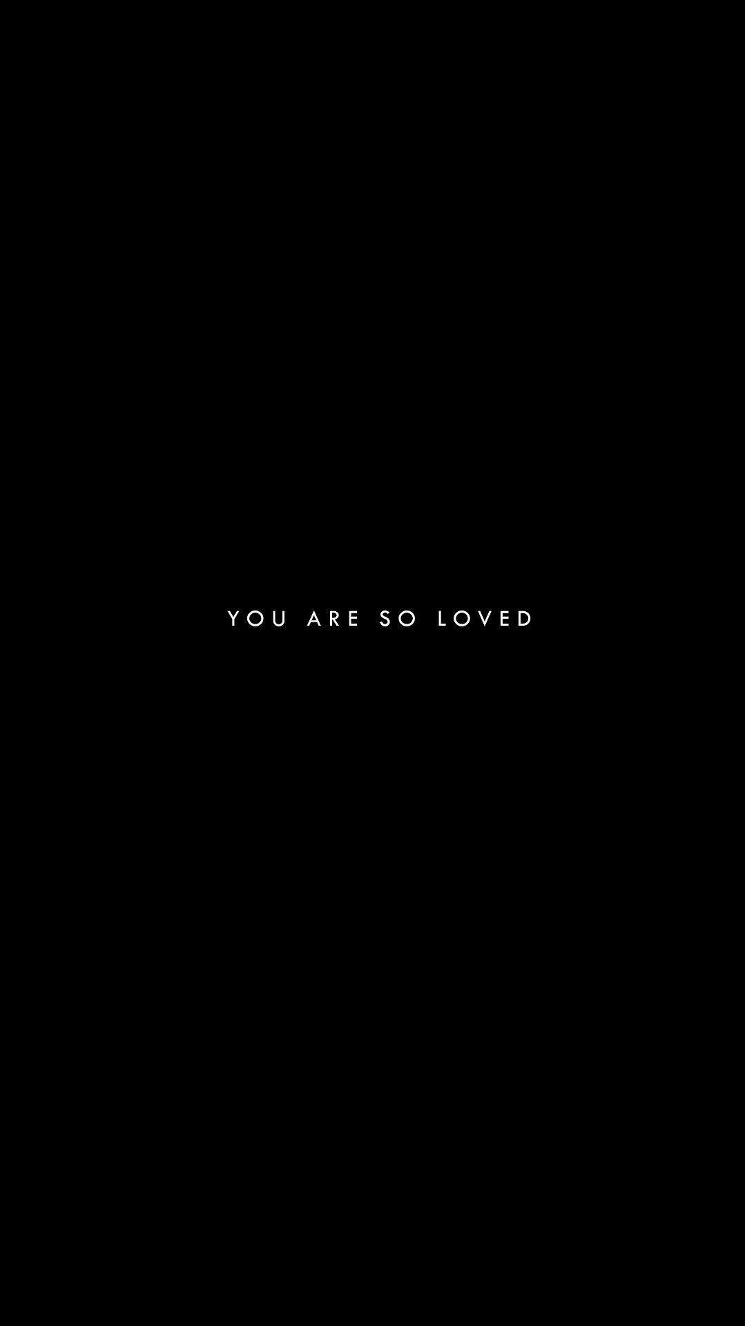 1079x1920 You are so loved (Você é tão amado.). Black quotes wallpaper, Wallpaper quotes, Phone wallpaper quotes