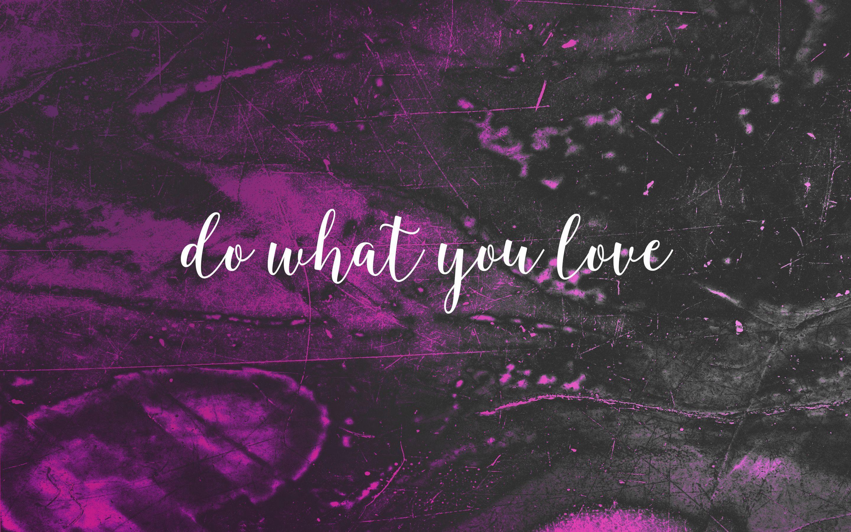 Do What You Love Wallpapers - Top Free Do What You Love Backgrounds -  WallpaperAccess