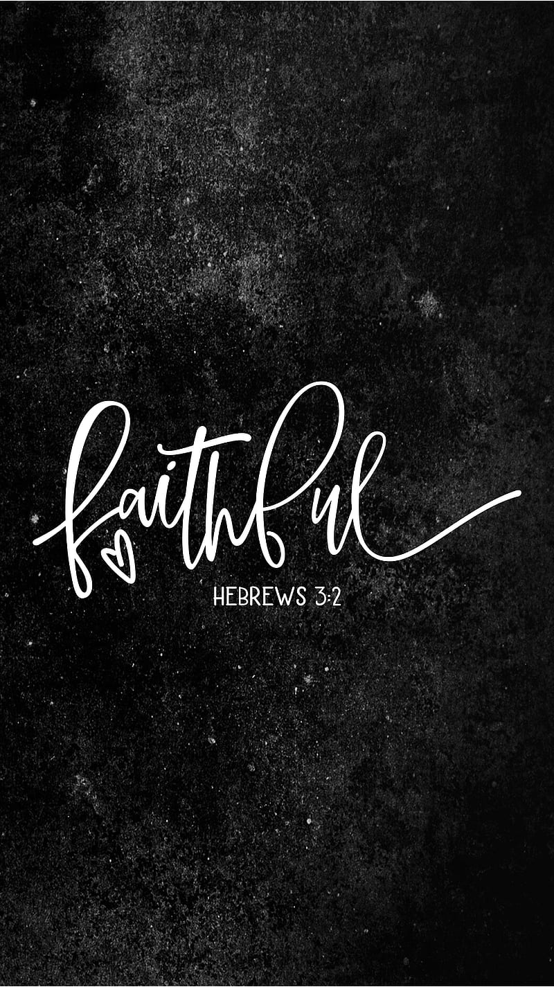 800x1425 Faithful Black White, TheBlackCatPrints, believe, believer, bible quotes, bible verse, HD phone wallpaper