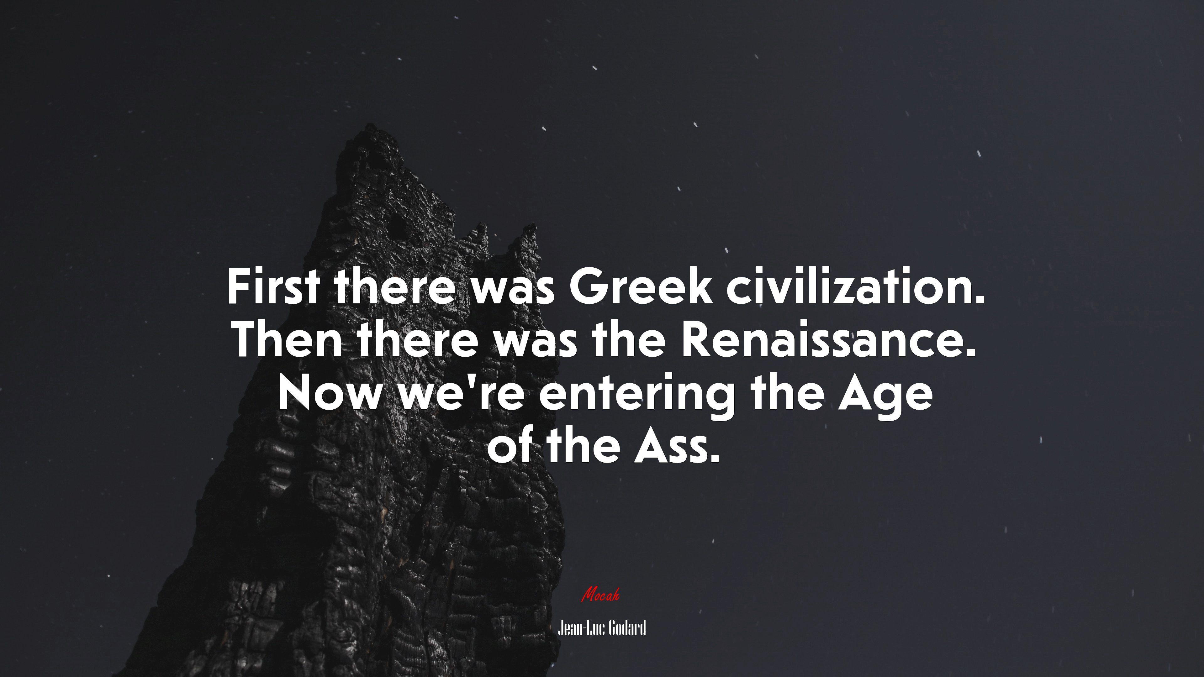 3840x2160 First There Was Greek Civilization. Then There Was The Renaissance. Now We're Entering The Age Of The Ass. Jean Luc Godard Quote, 4k Wallpaper