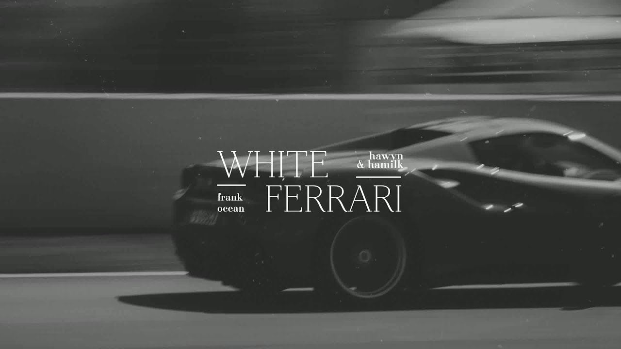 1280x720 • Vietsub Lyrics • Frank Ocean 'White Ferrari'. Hawyn & Hamilk