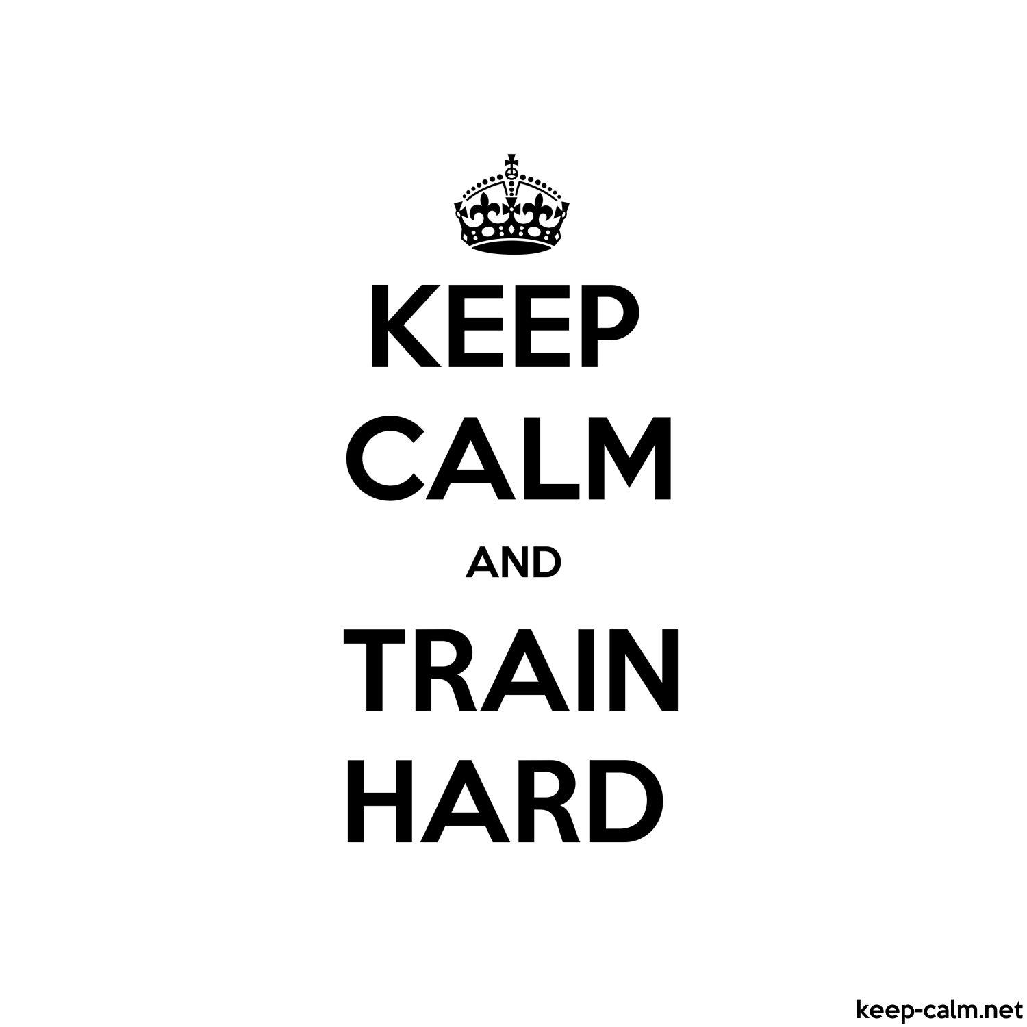 1500x1500 KEEP CALM AND TRAIN HARD. KEEP