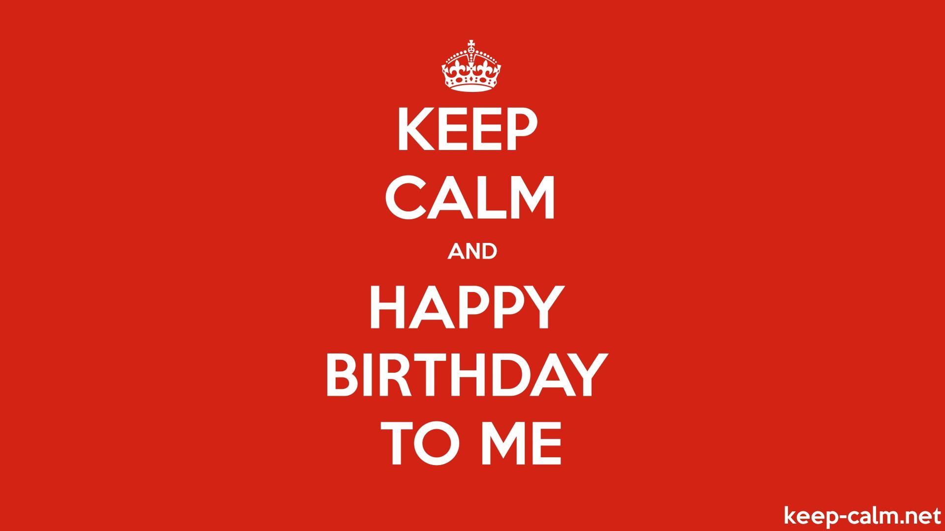 1920x1080 KEEP CALM AND HAPPY BIRTHDAY TO ME. KEEP