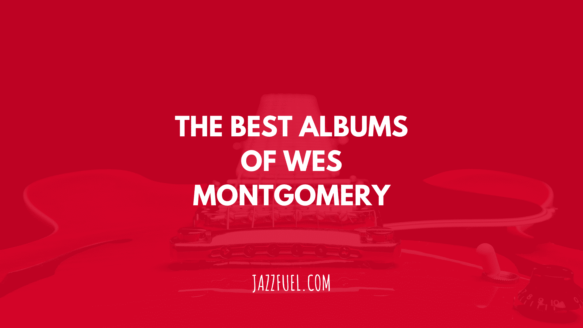 1920x1080 Jazz Guitar: 10 of the Best Wes Montgomery Albums