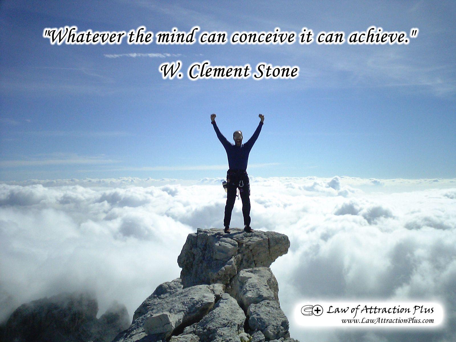 1600x1200 Law of Attraction Plus: The Secret revealed!: Whatever the mind can conceive it can achieve. W. Clement Stone (Wallpaper + Quote)