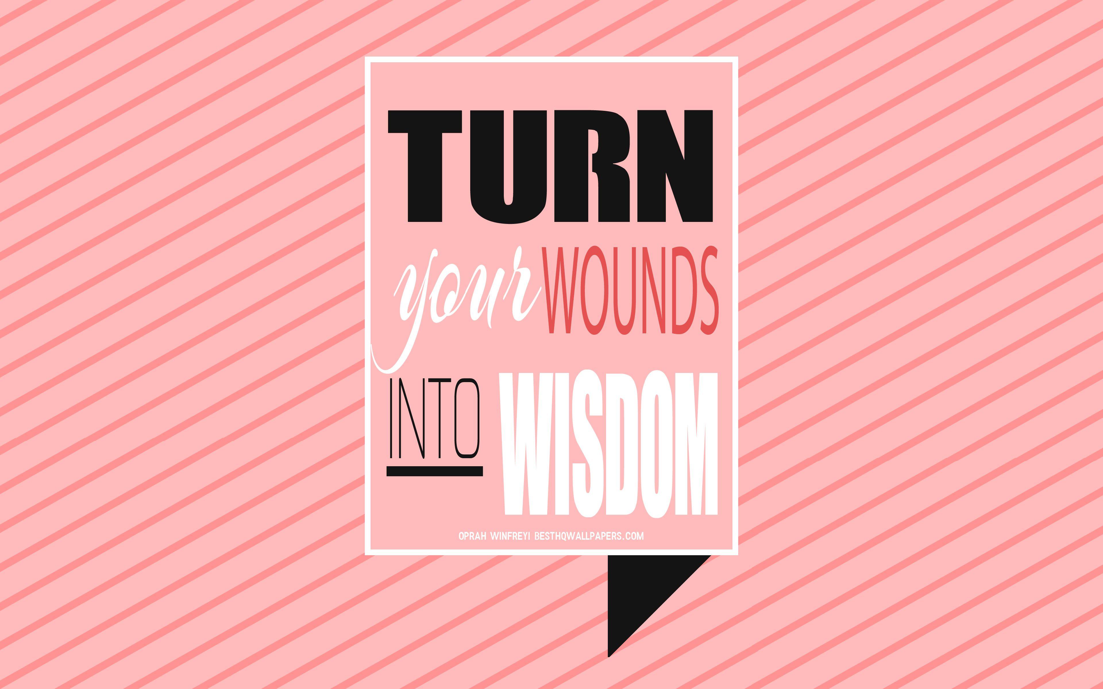 3840x2400 Download wallpaper Turn your wounds into wisdom, Oprah Winfrey quotes, quotes about wounds, pink background, creative art, typography, motivation quotes, inspiration, Oprah Winfrey for desktop with resolution 3840x2400. High Quality HD picture