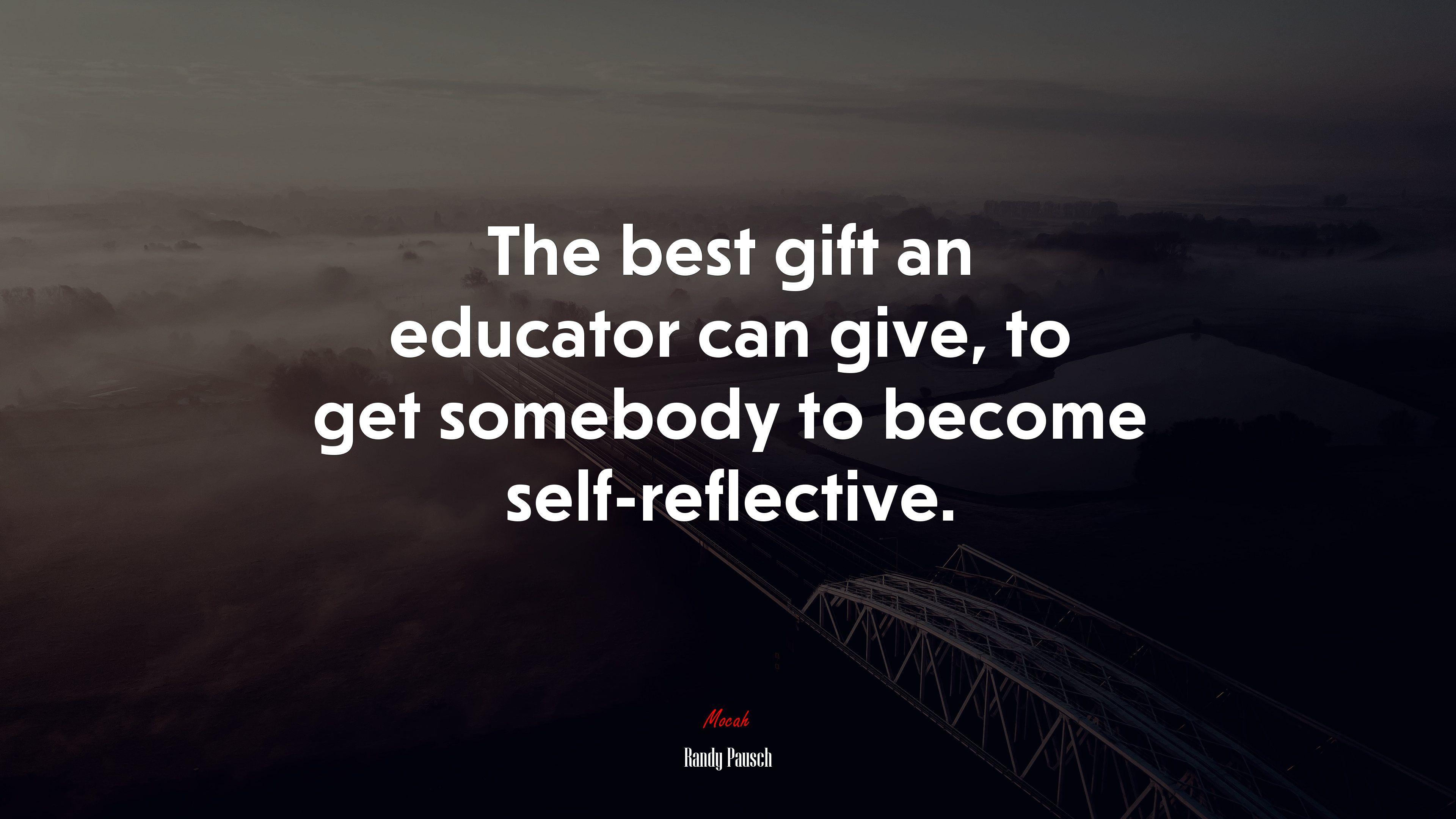 3840x2160 The Best Gift An Educator Can Give, To Get Somebody To Become Self Reflective. Randy Pausch Quote, 4k Wallpaper. Mocah.org HD Desktop Wallpaper