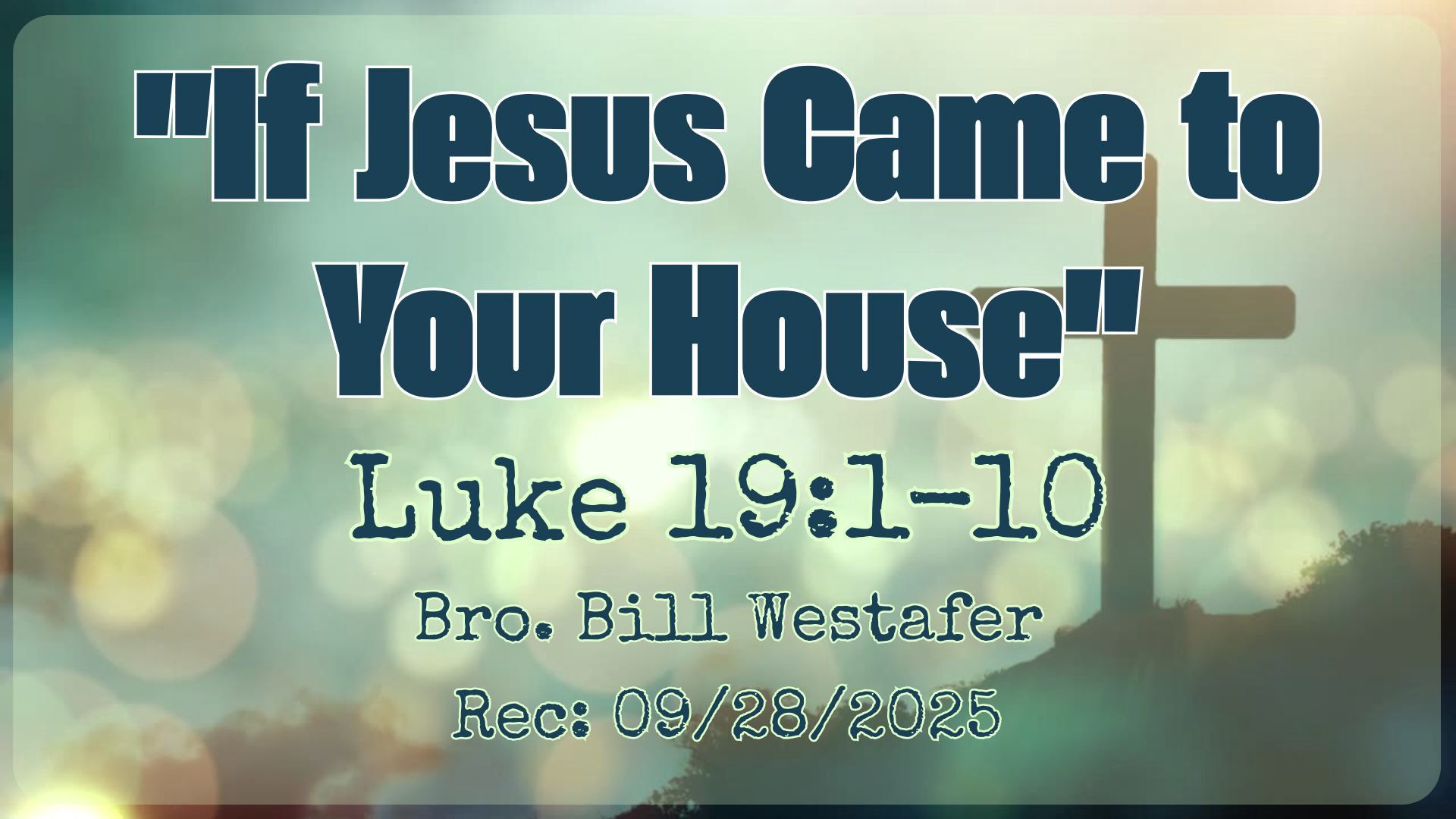 1920x1080 Bro. Bill Westafer. If Jesus Came To Your House. Recorded: 09 28 25. Red Dam Baptist Church