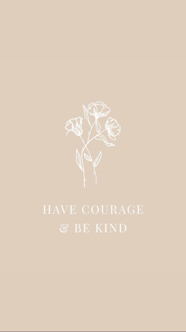 750x1334 BETTER ME. Have courage and be kind, Courage quotes, Funny iphone wallpaper