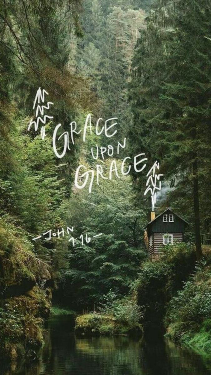 675x1200 Experience the beauty of nature intertwined with divine grace. This serene wallpaper featuring John 1: 'Grace upon grace, ' brings peace and inspiration to your day. Perfect for your home or digital space