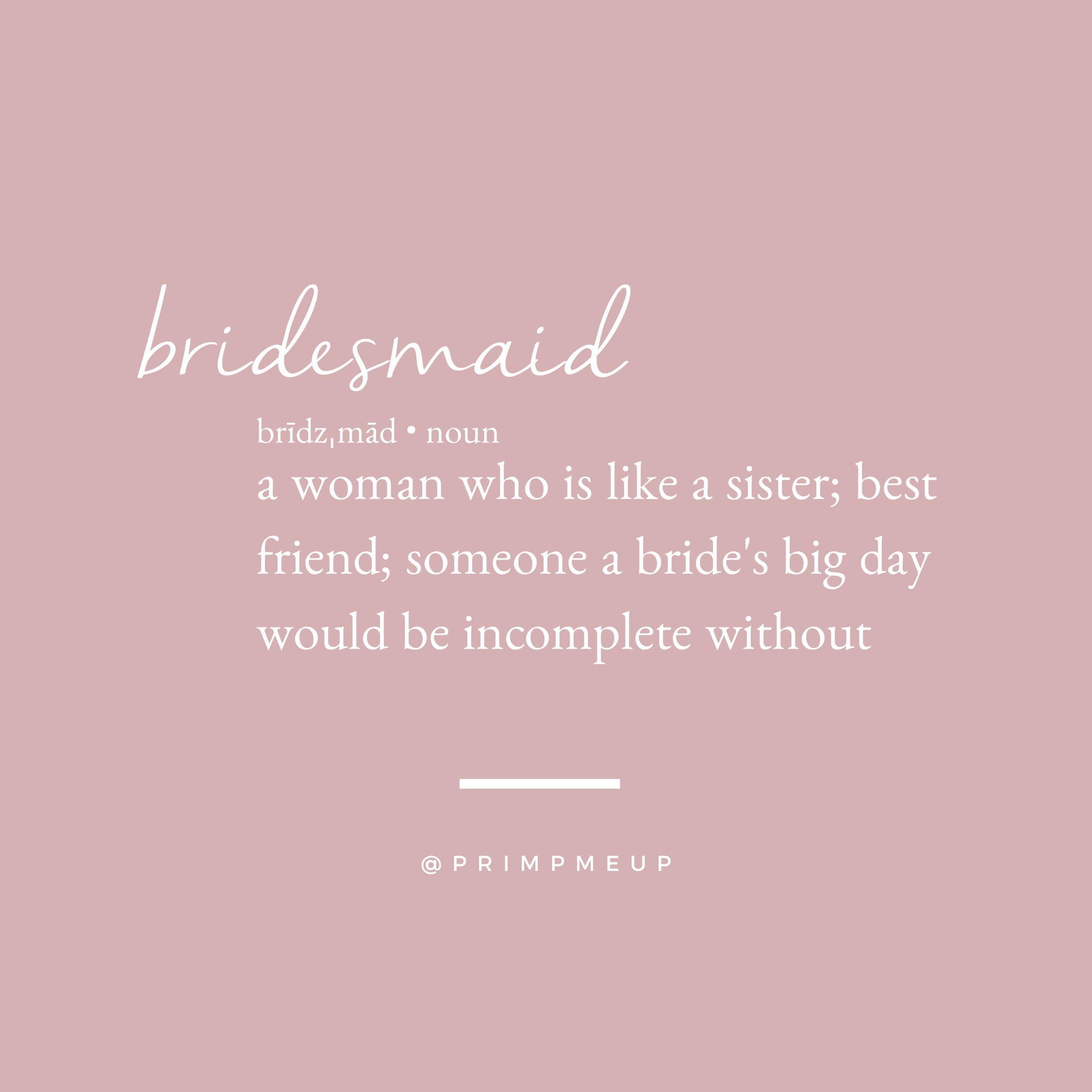 2250x2250 Bridesmaid: A woman who is like a sister; best friend; someone a bride's big day would be incomple. Bridesmaid quotes, Bridesmaid quotes friendship, Bridal quotes