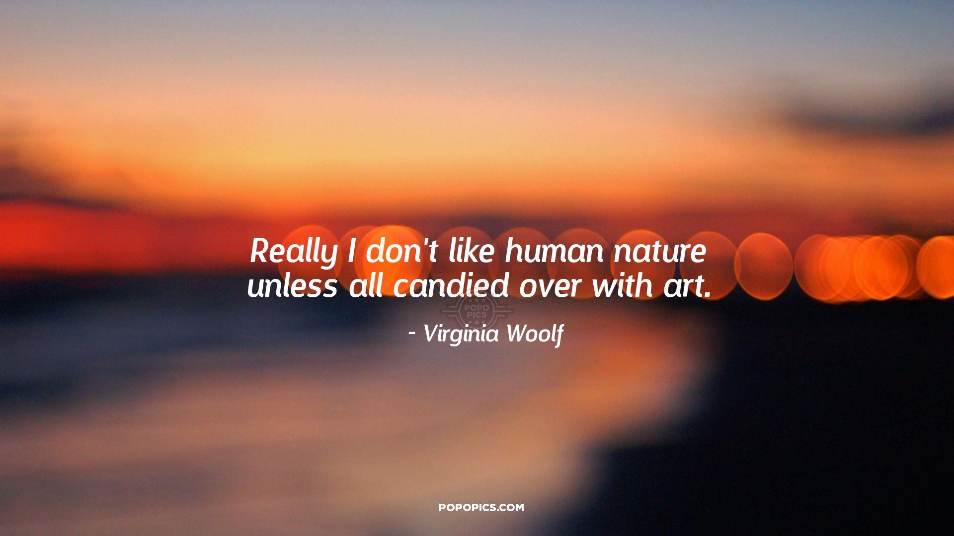 1920x1080 Really I don't like human nature unless all. Quotes by Virginia Woolf •