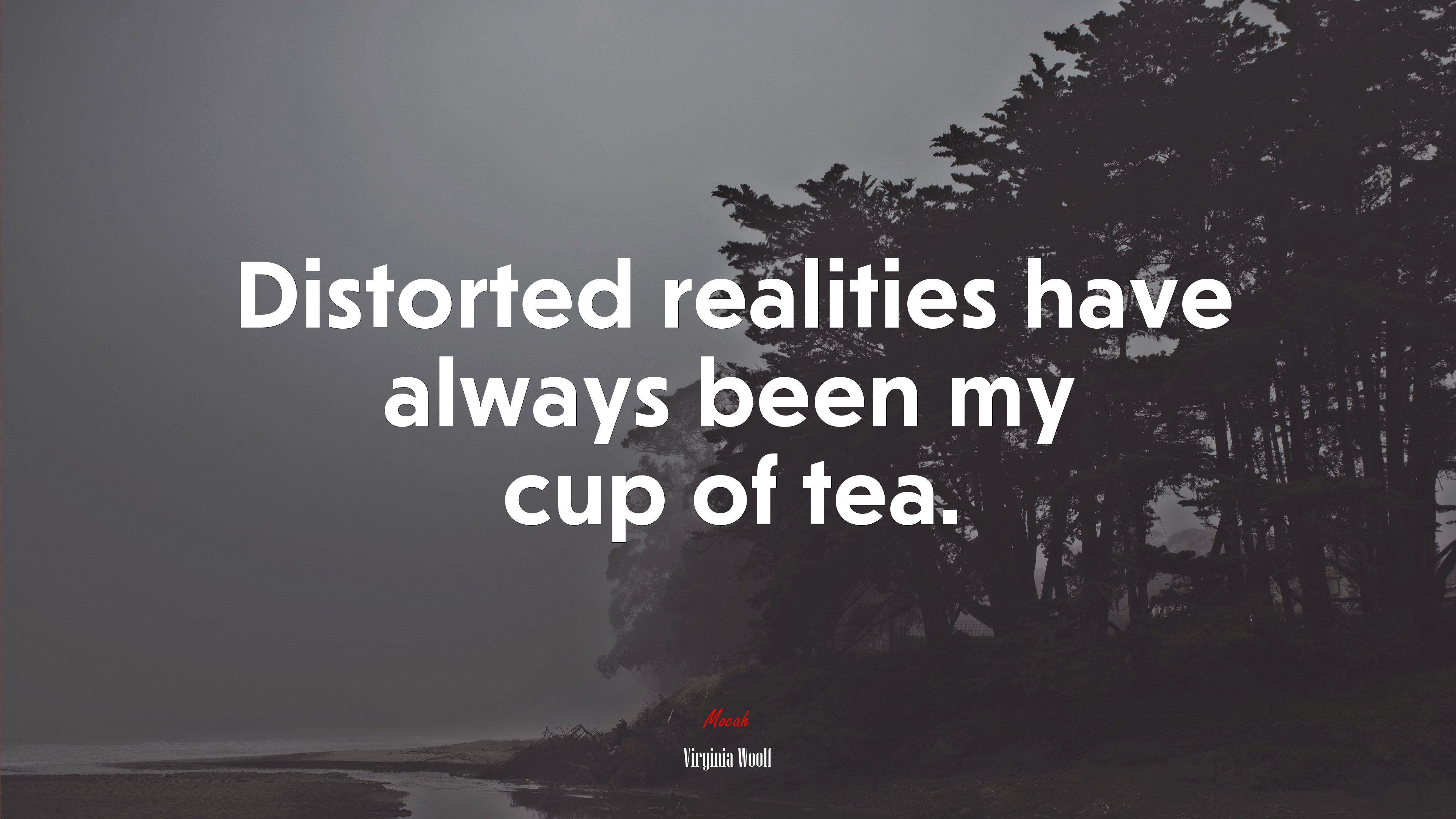 3840x2160 Distorted realities have always been my cup of tea. Virginia Woolf quote, 4k wallpaper