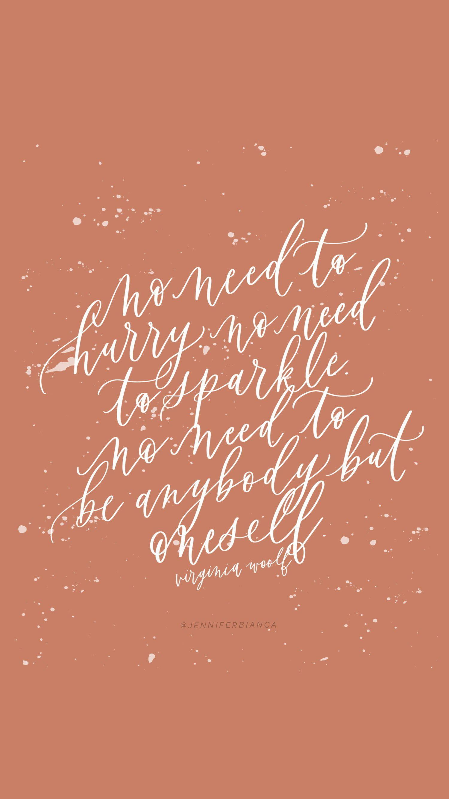 1500x2667 No need to hurry, no need to sparkle. No need to be anybody but oneself. Virginia Woolf / je. Virginia woolf quotes, Body positive quotes, Hand lettering quotes