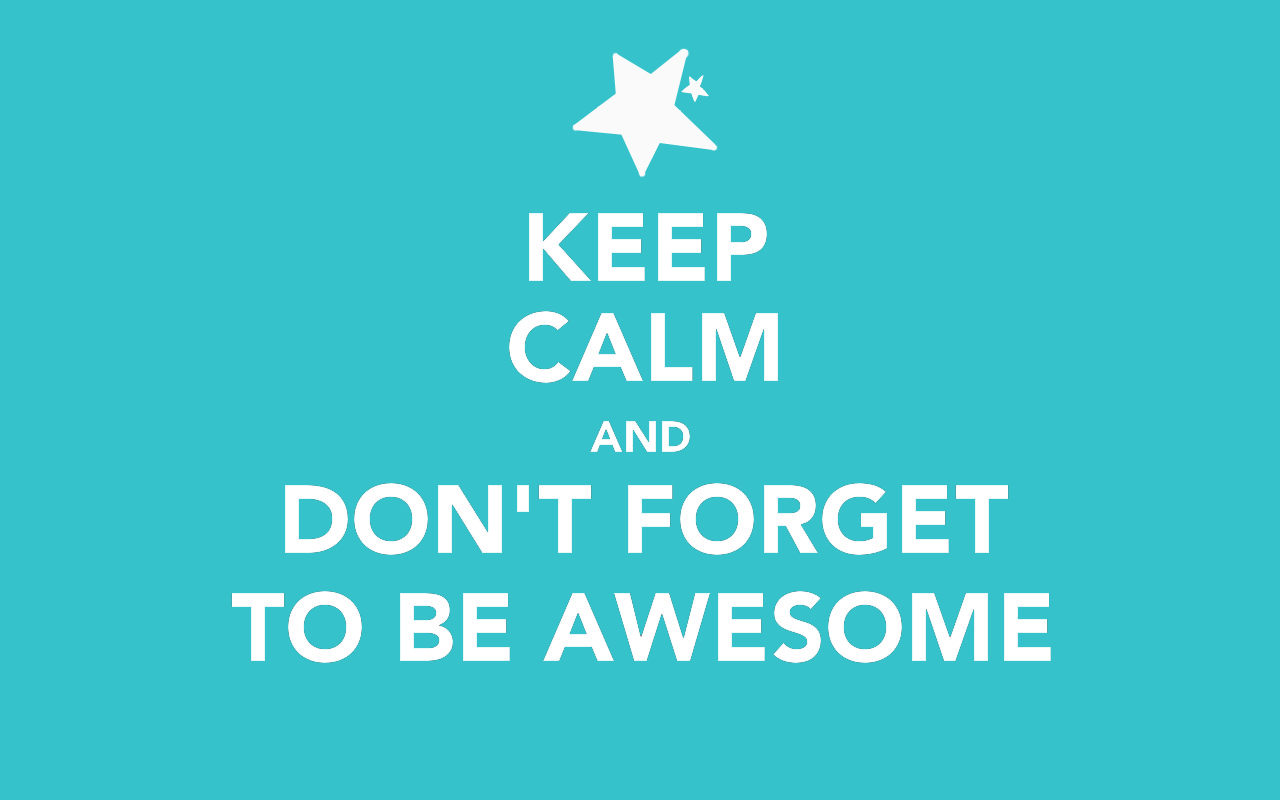 1280x800 Keep Calm & Be Awesome Wallpaper Calm And Be Kaeleigh Background