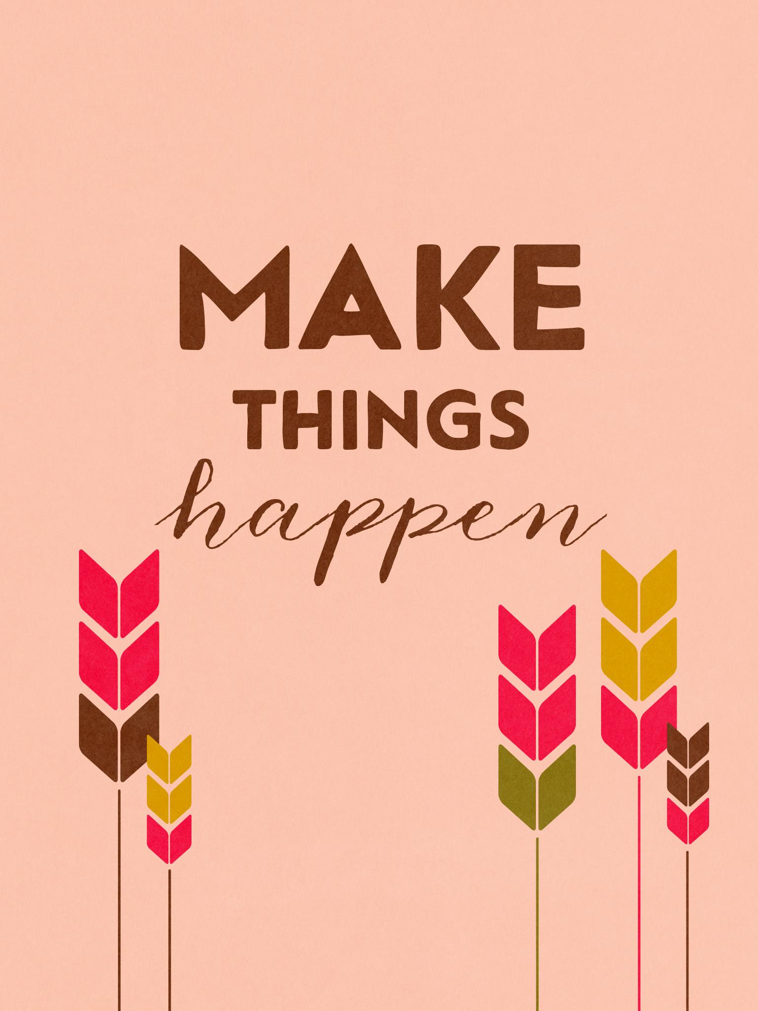 Make It Happen Wallpapers - Top Free Make It Happen Backgrounds ...