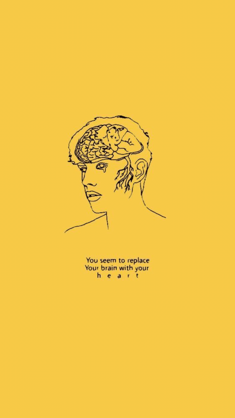 750x1334 You seem to replace your brain with your heart. Yellow quotes, Wallpaper quotes, Quote aesthetic