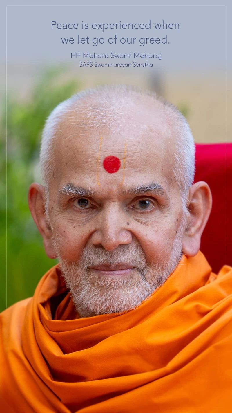 800x1423 Peace is experienced when we let go out greed as said by Mahant Swami Maharaj Mahant Swami Maharaj, a spiritual leader and the current head of BAPS Swaminarayan Sanstha, emphasizes the profound