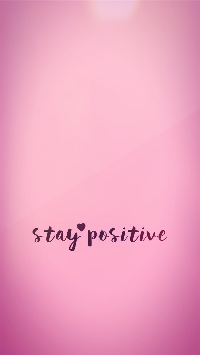 800x1422 Stay positive love, edited, galaxy, google morning, quotes, HD phone wallpaper