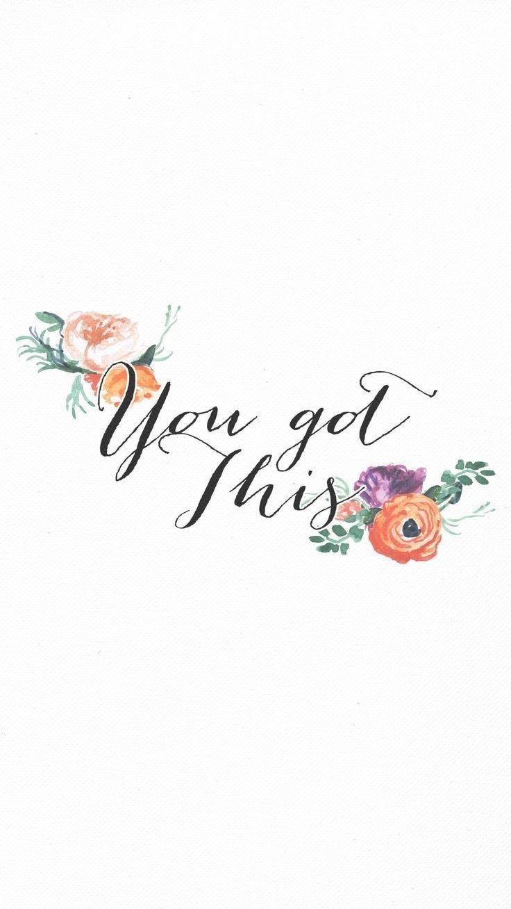 736x1308 Minimal Floral Calligraphy You Got This iPhone Wallpaper. Desktop Background
