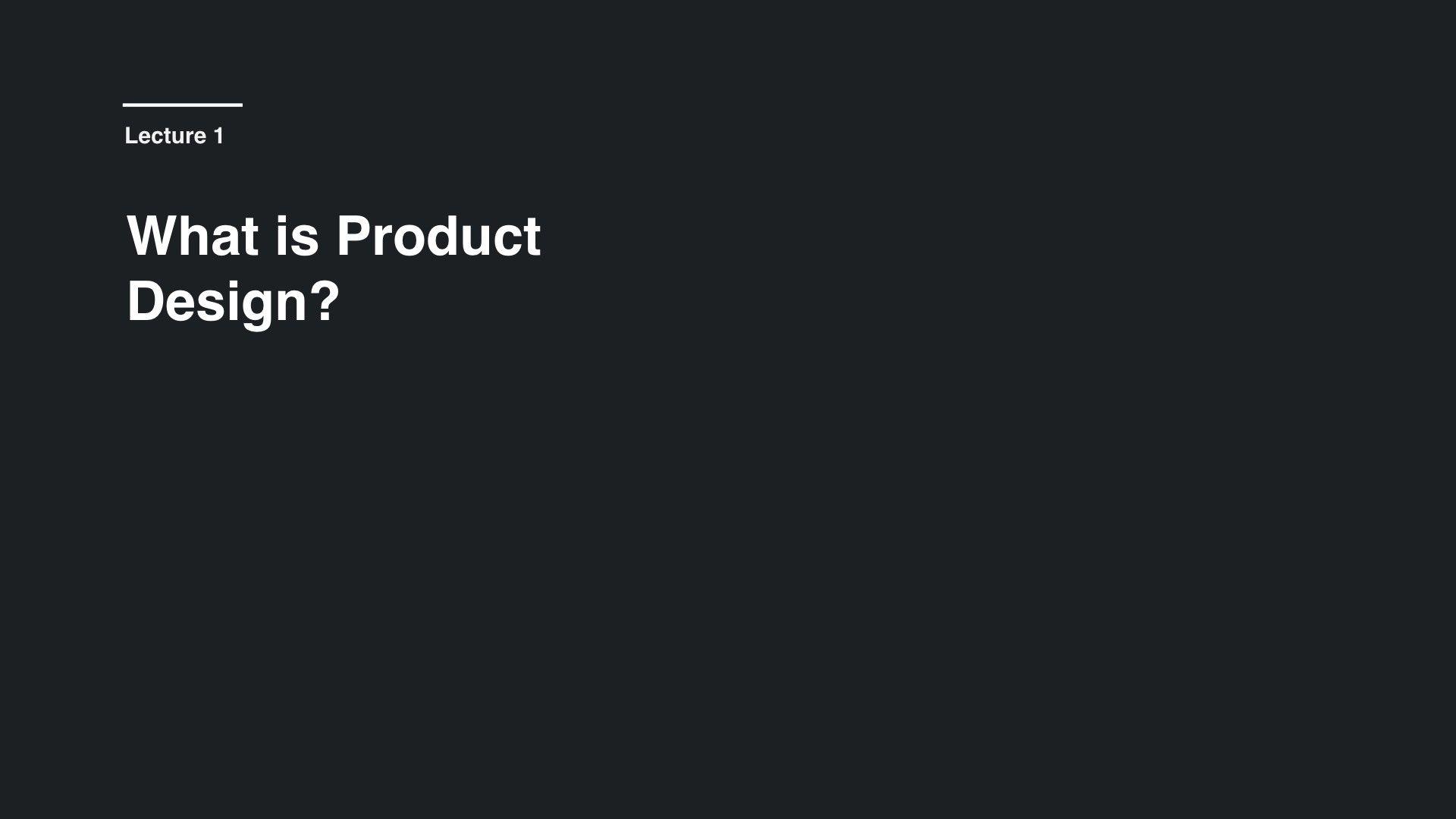 1920x1080 Lecture 1: What is Product Design?. by Andrew Aquino. Intro to Digital Product Design