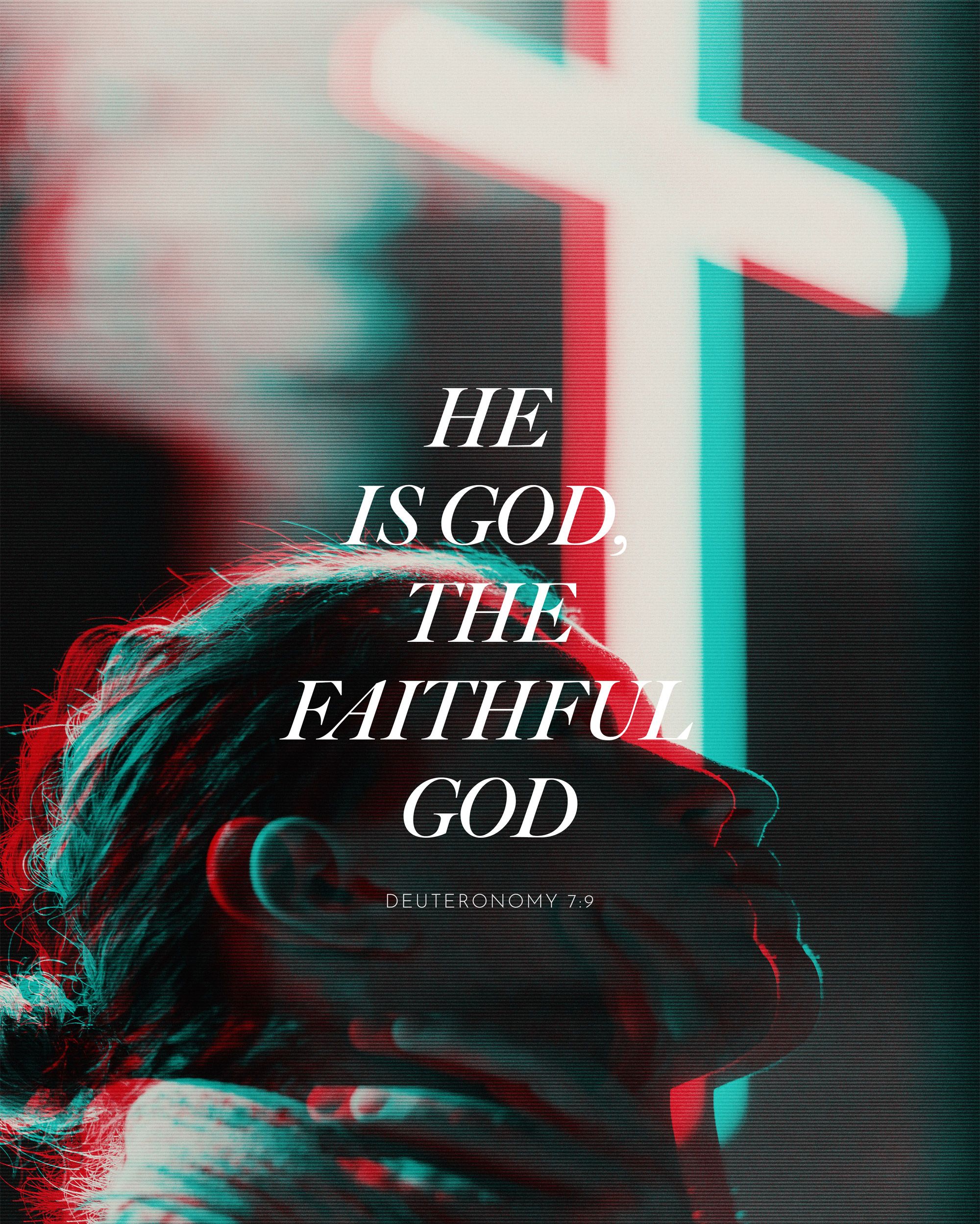 2000x2500 He is God, the faithful God. 7:9