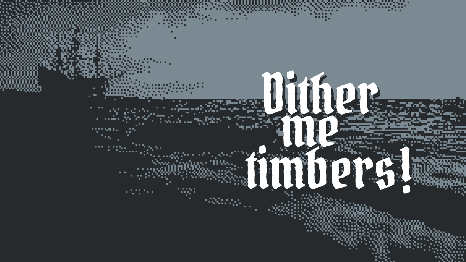 1920x1080 Dither me timbers!