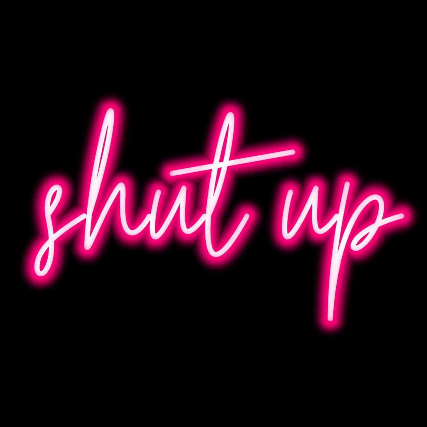 1360x1360 Shut Up Pink Neon Glowing Stickers .com