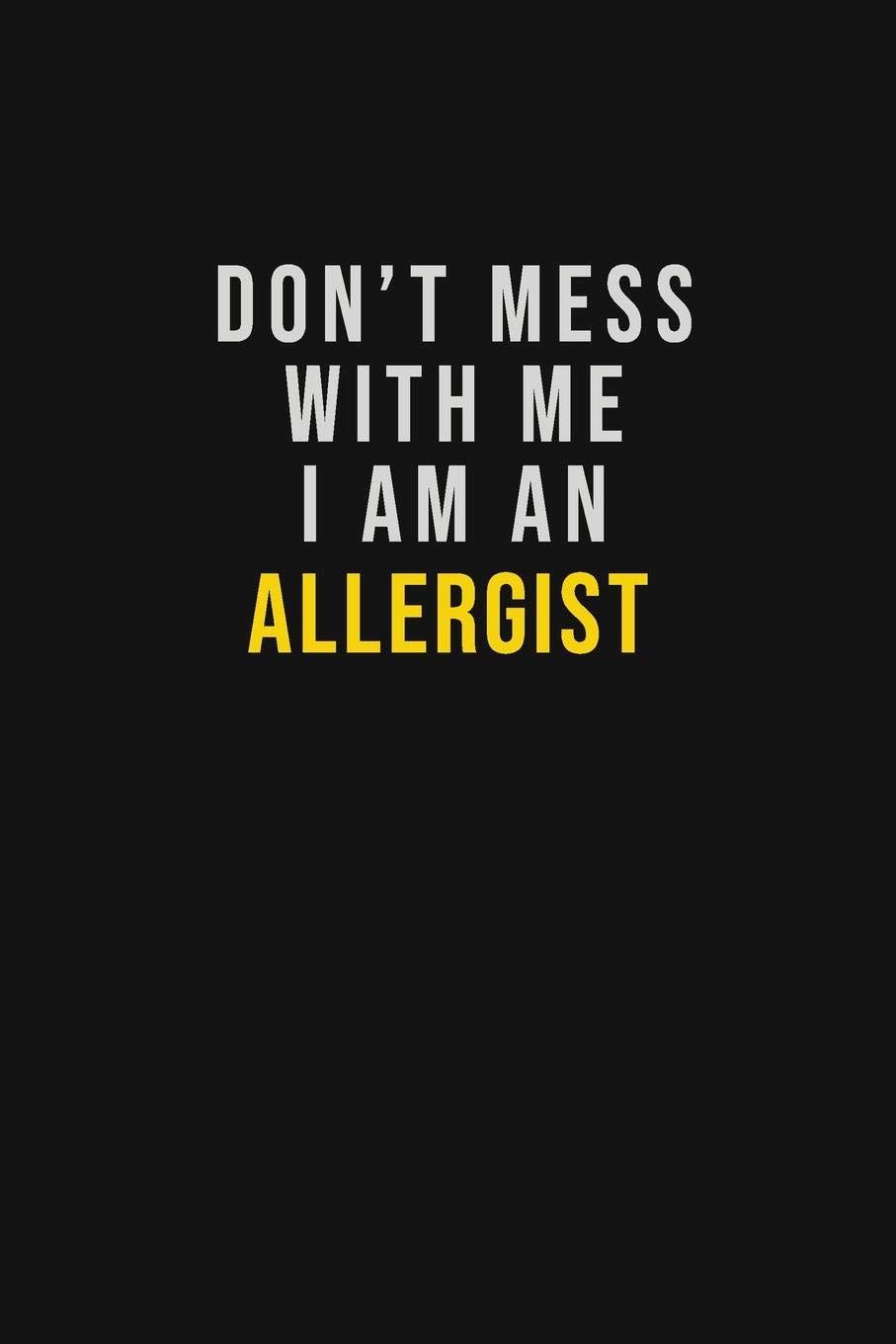 907x1360 Don't Mess With Me I Am An Allergist: Motivational Career quote blank lined Notebook Journal 6x9 matte finish : Katherine, Sophia: Amazon.com.au