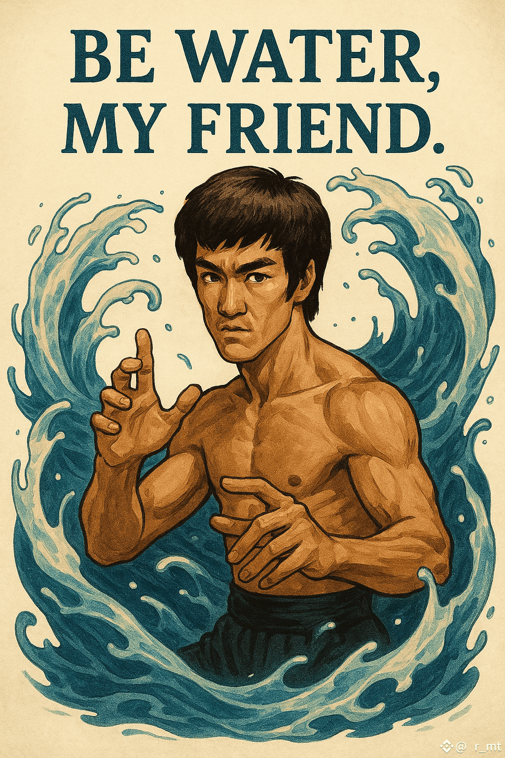 1024x1536 Be Water, My Friend”