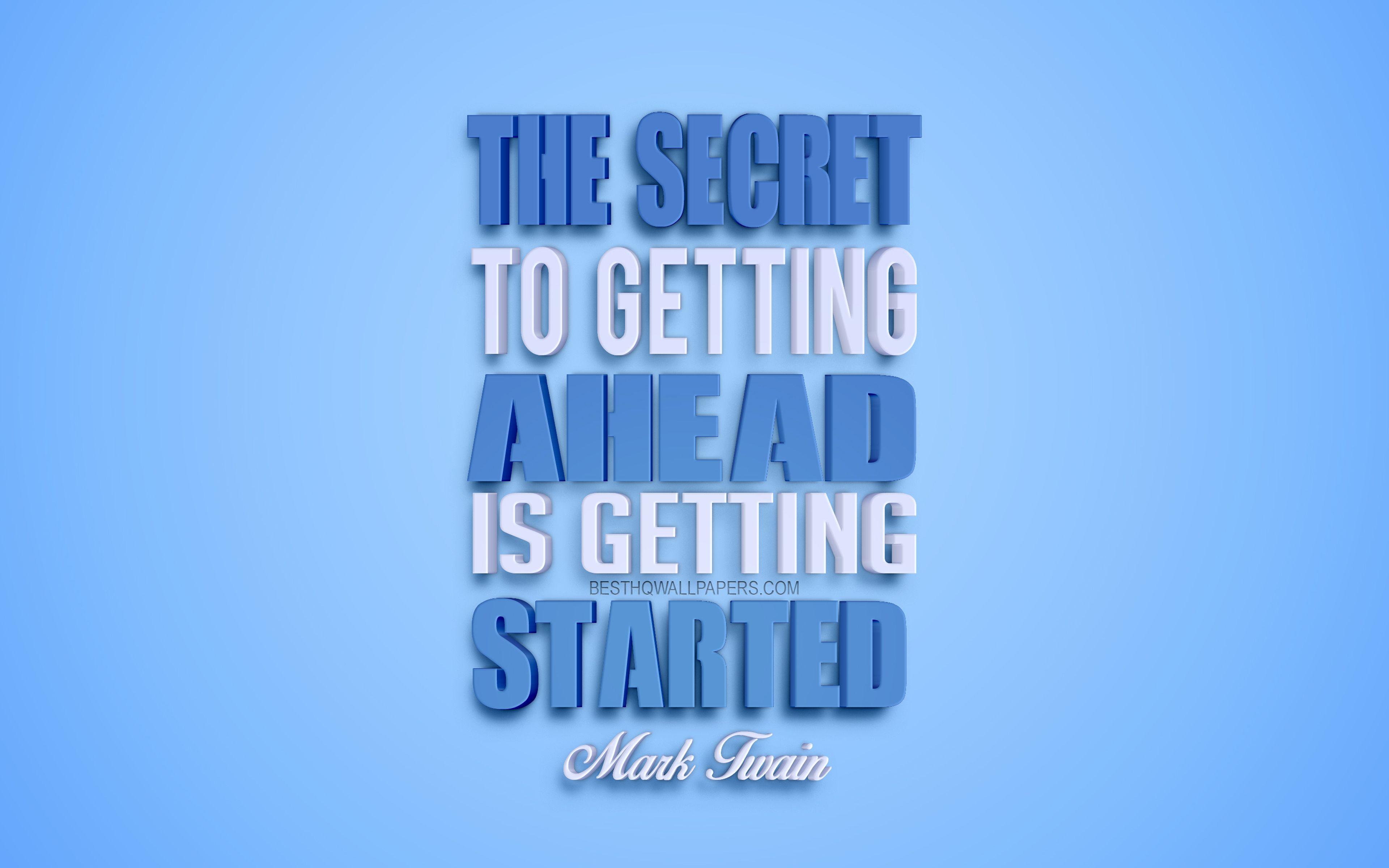 3840x2400 Download wallpaper The secret to getting ahead is getting started, Mark Twain quotes, 4k, creative 3D art, life quotes, popular quotes, motivation quotes, inspiration, blue background for desktop with resolution 3840x2400. High