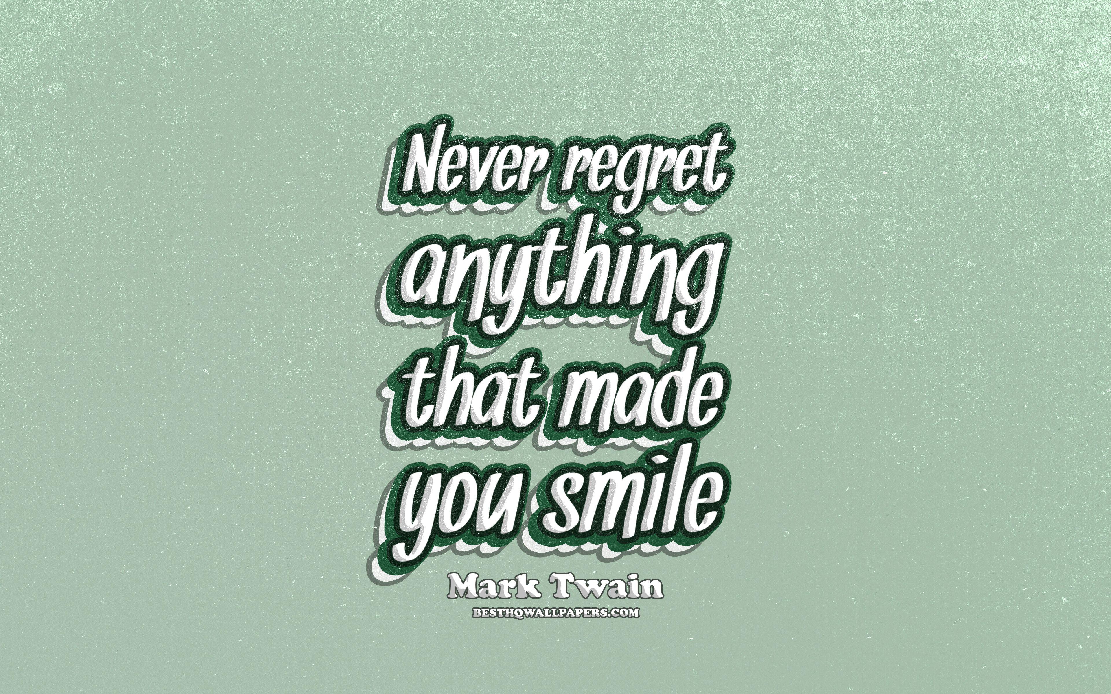 3840x2400 Download wallpaper 4k, Never regret anything that made you smile, typography, quotes about smile, Mark Twain quotes, popular quotes, green retro background, inspiration, Mark Twain for desktop with resolution 3840x2400. High Quality