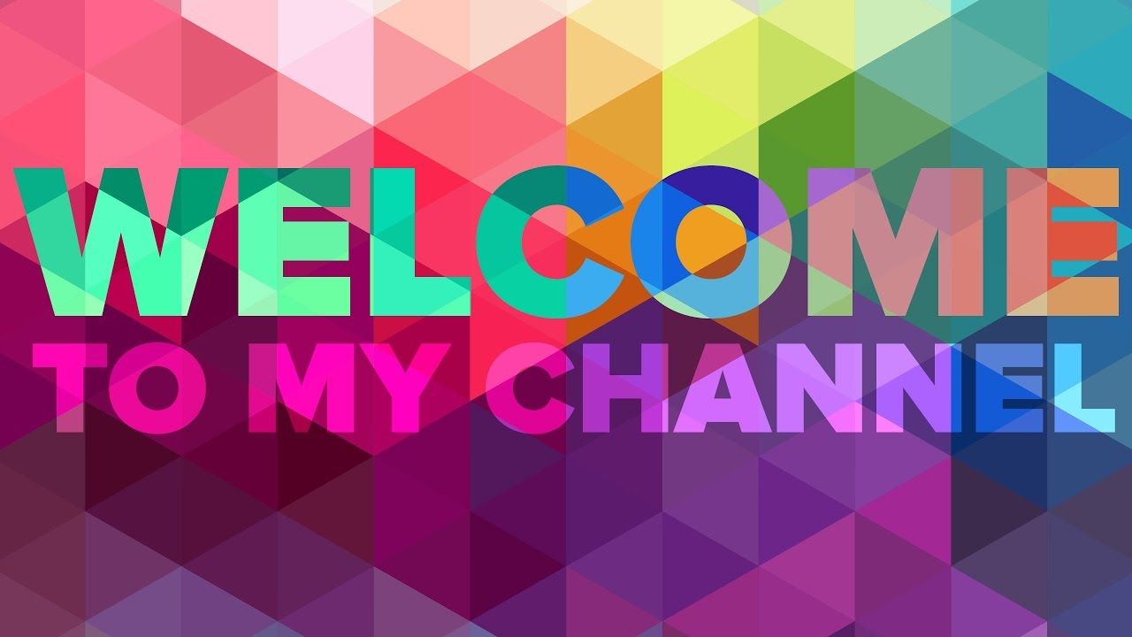 1280x720 Welcome to my Channel!