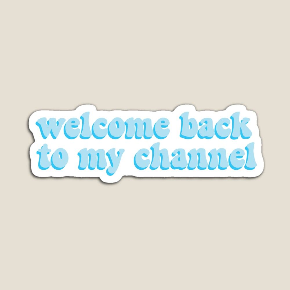 1000x1000 Welcome back to my channel Magnet