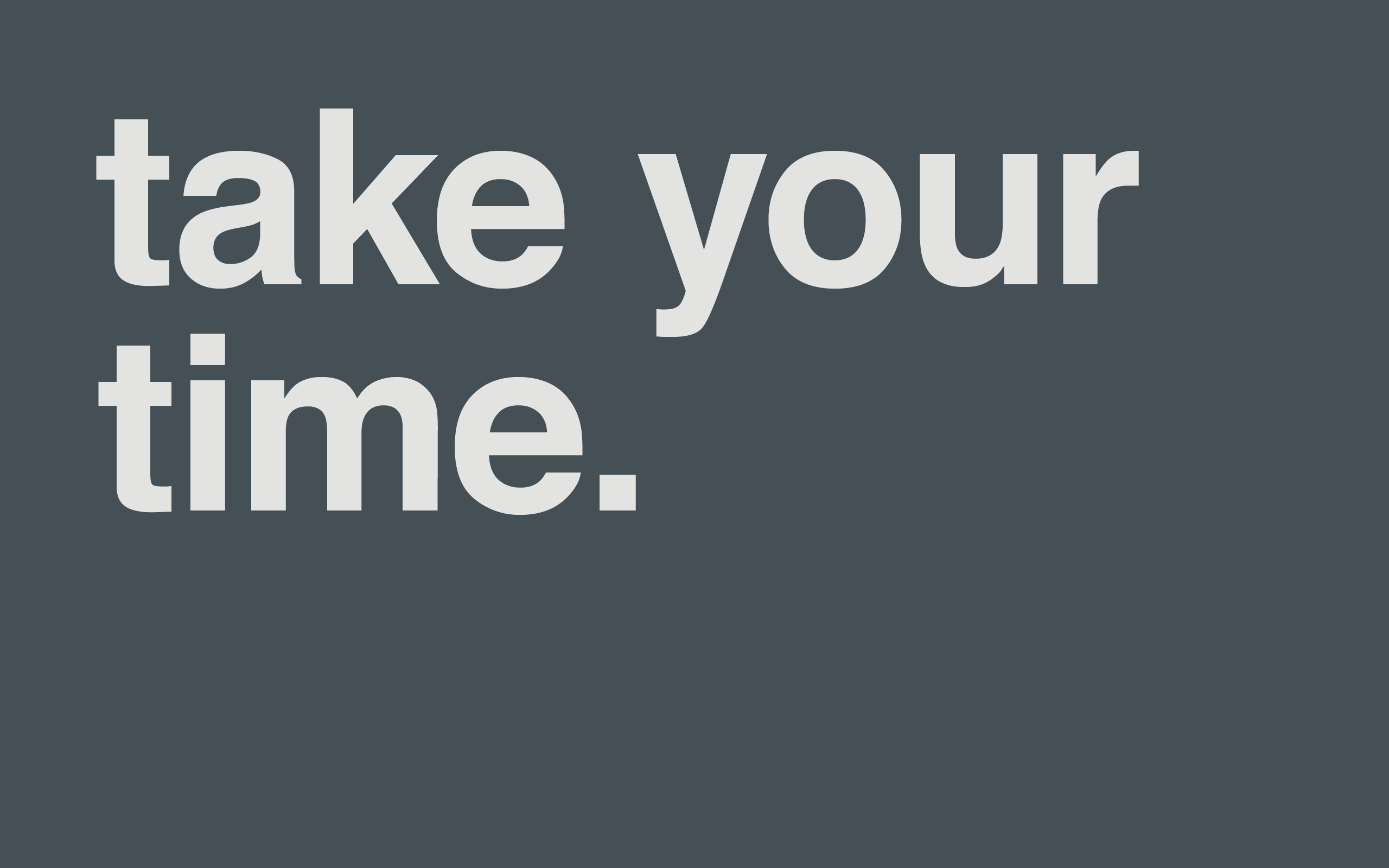 2560x1600 Minimal Desktop Wallpaper Take Your Time. Life Gets Better